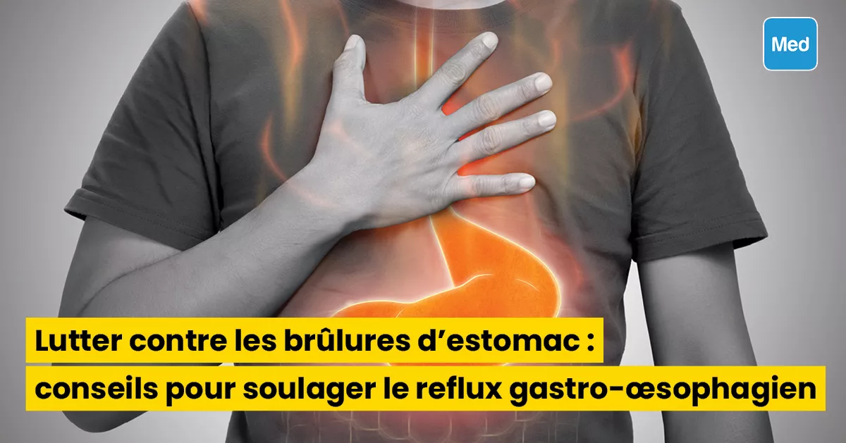 Brûlures d'estomac : conseils pour soulager le reflux gastro-œsophagien