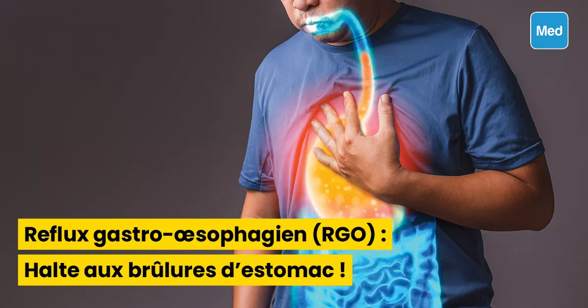 Reflux gastro-œsophagien (RGO) : Halte aux brûlures d'estomac !