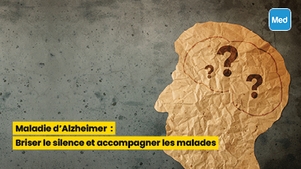 Maladie d'Alzheimer : Briser le silence et accompagner les malades