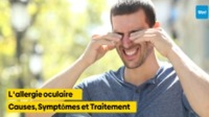 L'allergie oculaire : Causes, Symptômes et Traitements