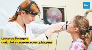 المجلة الطبية Les Corps Étrangers Auriculaires, Nasaux et Œsophagiens : Ce que Vous Devez Savoir