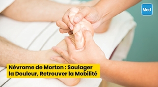 المجلة الطبية Névrome de Morton : Soulager la Douleur, Retrouver la Mobilité