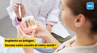 المجلة الطبية  Implants ou bridges : Sauvez votre sourire et votre santé !