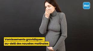 المجلة الطبية Vomissements gravidiques : au-delà des nausées matinales
