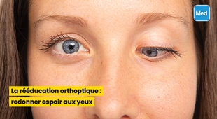 Makaleler La rééducation orthoptique : redonner espoir aux yeux