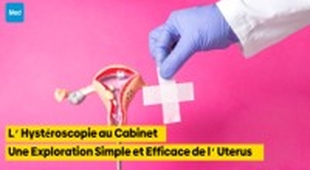المجلة الطبية L’Hystéroscopie au Cabinet : Une Exploration Simple et Efficace de l’Uterus