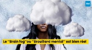 Magazine Le ‘’Brain fog’’ou ‘’Brouillard mental’’ est bien réel