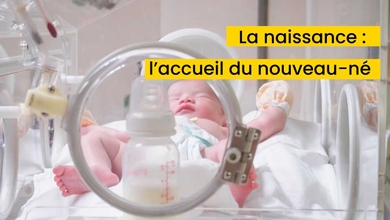 La naissance : l’accueil du nouveau-né