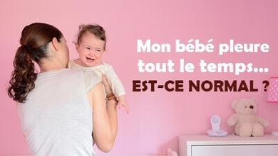 Mon bébé pleure tout le temps… Est-ce normal ?