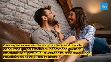 Oser exprimer nos vérités les plus intimes est un acte de courage qui peut mener à une profonde guérison émotionnelle et physique. La vérité brute, sans maquillage, nous libère de notre prison intérieure