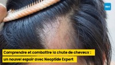 Comprendre et combattre la chute de cheveux : un nouvel espoir avec Neoptide Expert