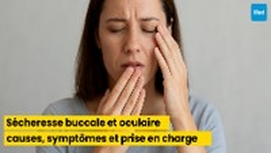 Sécheresse buccale et oculaire : causes, symptômes et prise en charge