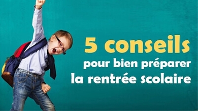 5 conseils pour bien préparer la rentrée scolaire