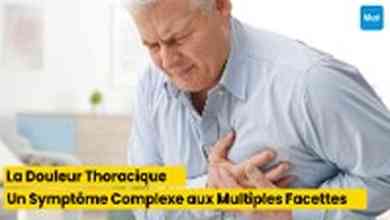 La Douleur Thoracique : Un Symptôme Complexe aux Multiples Facettes