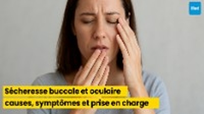 Sécheresse buccale et oculaire : causes, symptômes et prise en charge