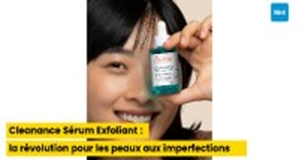 Cleanance Sérum Exfoliant : la révolution pour les peaux aux imperfections